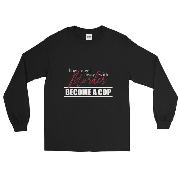 How To Get Away with it....Black Long Sleeve Shirt (unisex)