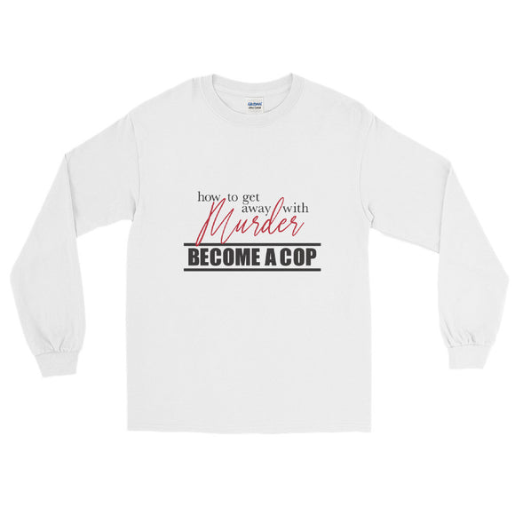How To Get Away with it....White Long Sleeve Shirt (unisex)