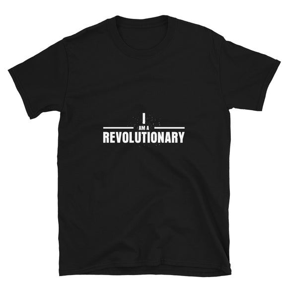 I Am A Revolutionary Unisex Short Sleeve Shirt (Black, Navy & Gray Available)