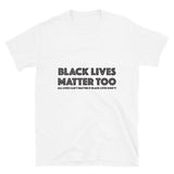 Black Lives Matter Too Short-Sleeve Unisex T-Shirt